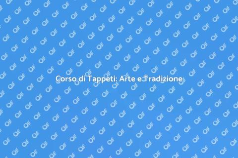 Creazione di Tappeti Fatti a Mano
