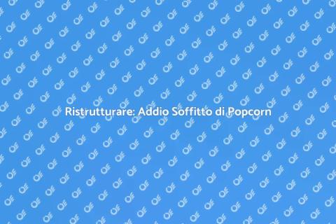 Rimuovere il Soffitto di Popcorn