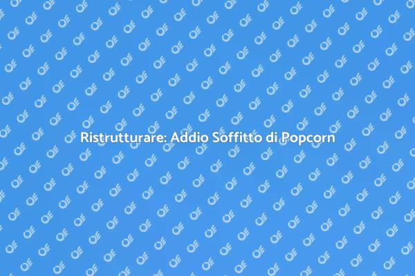 Soffitti Lisci: Guida alla Rimozione