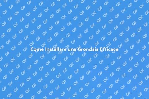 Installazione Grondaie: Guida Completa
