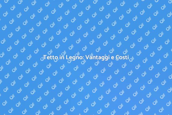 Tetto in Legno: Una Scelta Intelligente