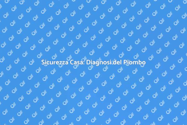 Sicurezza Domestica: Effettua la Diagnosi