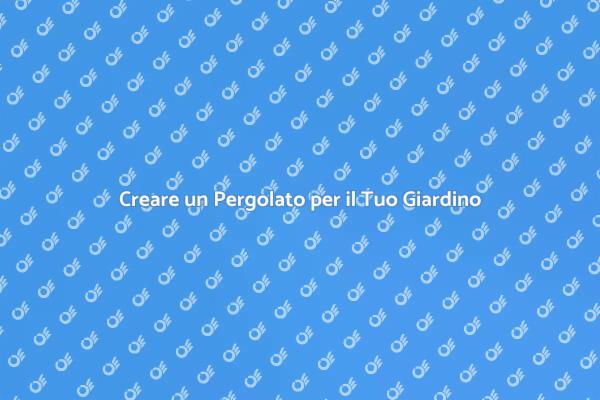 Progetti per un Pergolato Ideale