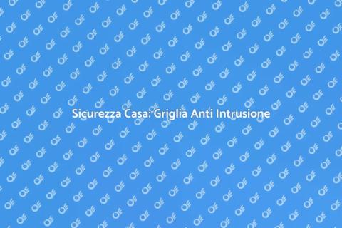 Griglia di Protezione Anti Intrusione