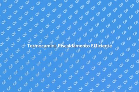 Ottimizzazione Termocamini Domestici