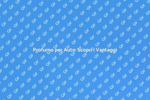 Deodorante per Auto: Atmosfera Perfetta