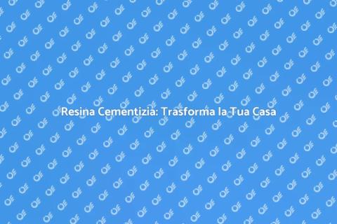 Resina Cementizia: Eleganza e Modernità