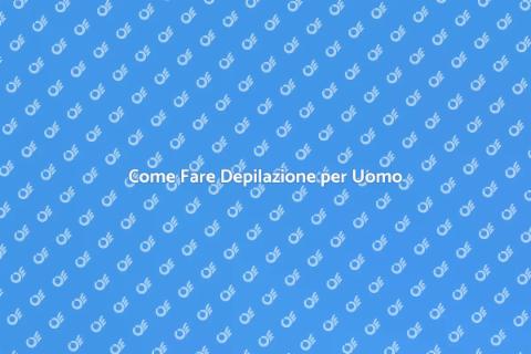 Depilazione Uomo: Guida alla Cura Personale
