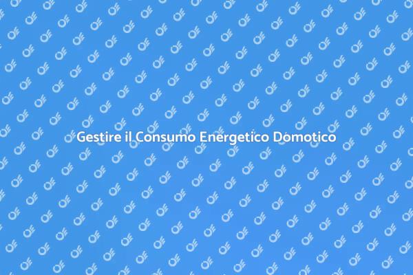 Rendi Domotica il Tuo Consumo Energetico