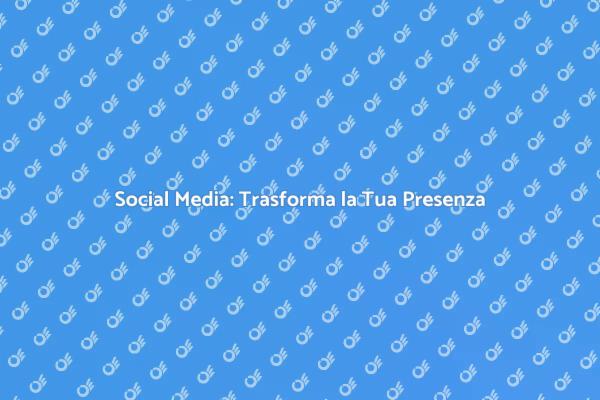 Social Media: Servizi per il Tuo Successo