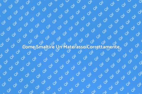 Smaltimento Materasso: Guida Pratica