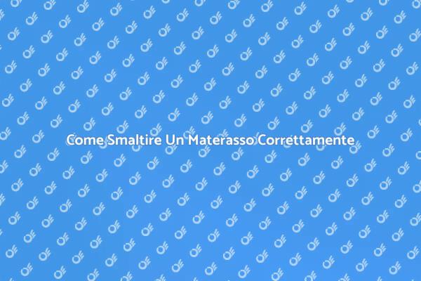 Smaltimento Materasso: Cosa Sapere