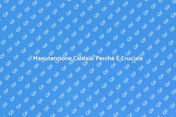 Riparazione Caldaia: Comfort Assicurato