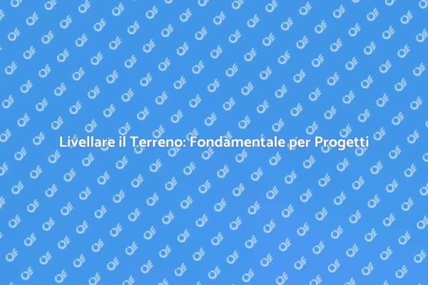 Livellare il Terreno: Passo Cruciale