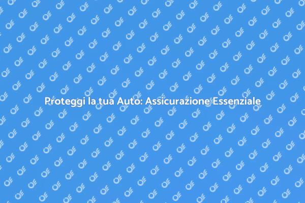 Guida Completa all'Assicurazione Auto