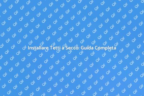 Rivestimento Tetti a Secco: Guida Pratica