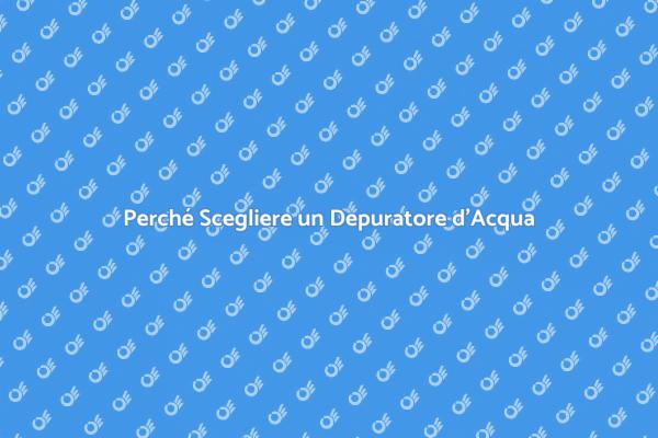 Depuratore d'Acqua: Salute e Sostenibilità