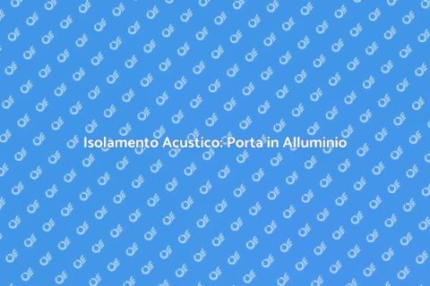 Porta in Alluminio: Isolamento Acustico