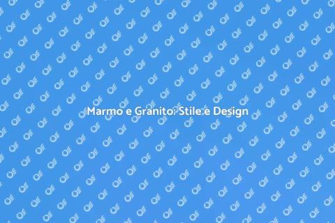 Marmo e Granito: Eleganza per Casa