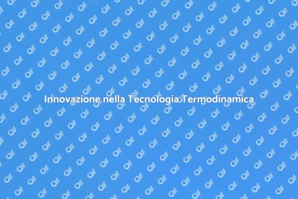 Il Futuro della Tecnologia Termodinamica