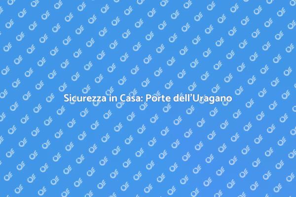 Protezione Casa: Porte dell'Uragano
