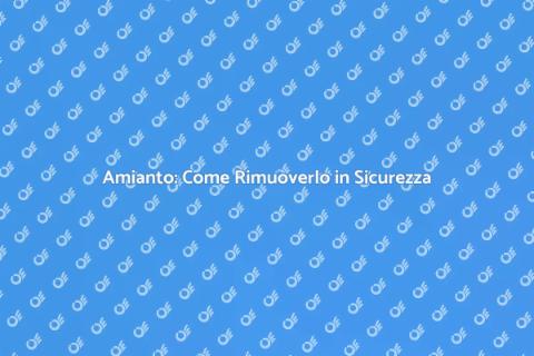 Rimozione Amianto: Guida Sicura