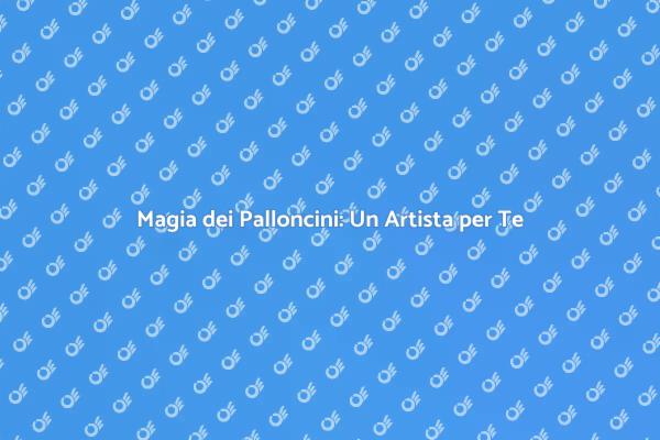 Palloncini: Un Tocco Magico per Eventi