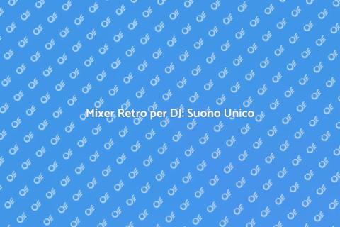 Mixer Vintage per DJ: Suono e Stile