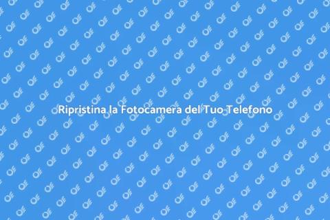 Riparazione Fotocamera Telefono