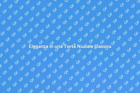 Torta Nuziale Classica e Sofisticata