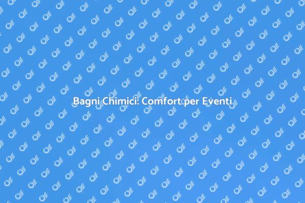 Noleggio Bagni Chimici: Vantaggi e Scelte