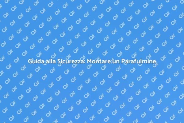Come Installare un Parafulmine Efficace