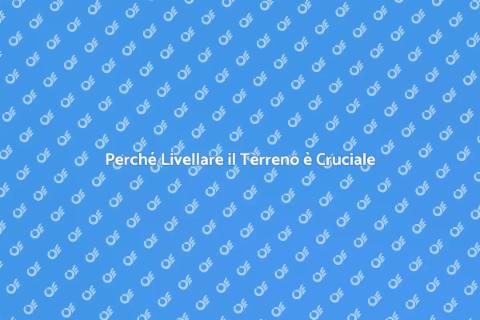 Livellamento del Terreno: Importanza
