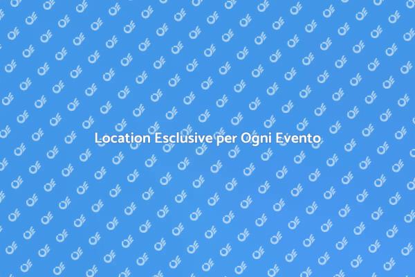 Location Esclusive: Rendi Unico il Tuo Evento