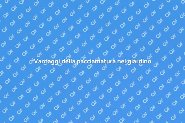 Pacciamatura: il segreto per un giardino sano