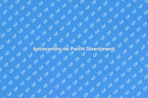 Sicurezza Antincendio Parchi Divertimenti