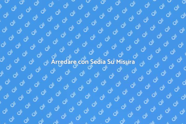 Sedia Su Misura per Ogni Ambiente