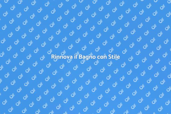 Trasforma il tuo Bagno con Stile