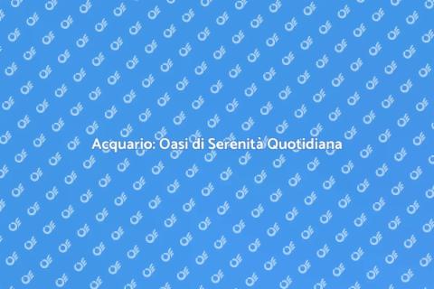 Acquario: Tranquillità per la Vita