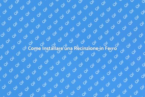 Installare Recinzione in Ferro Facile