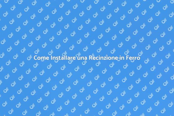 Installazione Facile di Recinzioni in Ferro