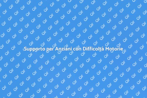 Assistenza Anziani: Soluzioni per Difficoltà Motorie