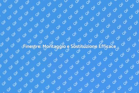 Montaggio e Sostituzione Finestre