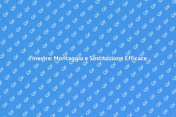 Rinnova le Finestre della Tua Casa