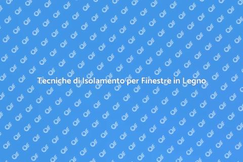 Isolare Finestre in Legno: Guida Pratica