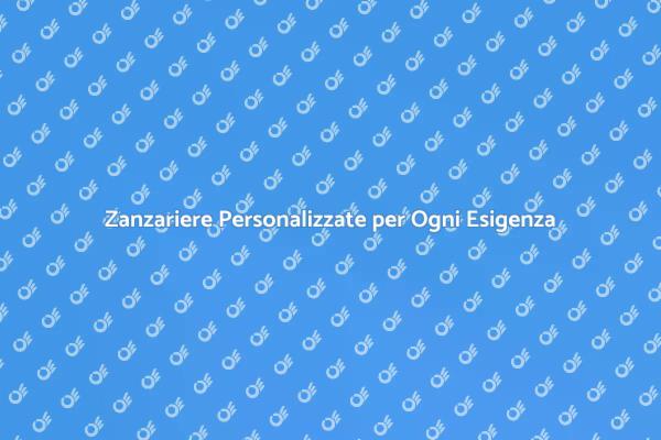 Proteggi la Tua Casa con Zanzariere su Misura