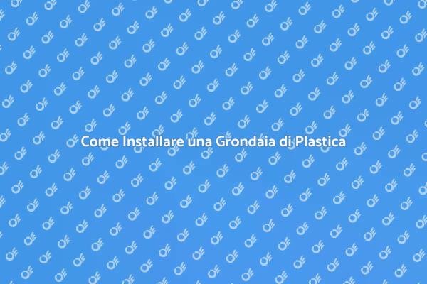 Installazione Grondaia: Guida Pratica