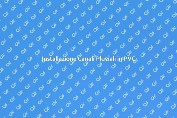 Installazione dei Canali Pluviali in PVC