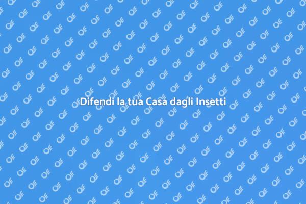 Soluzioni Efficaci contro gli Insetti