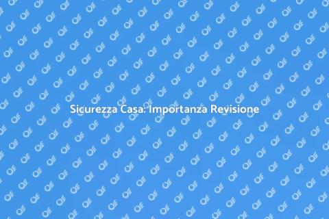 Revisione Apparati: Sicurezza Casa